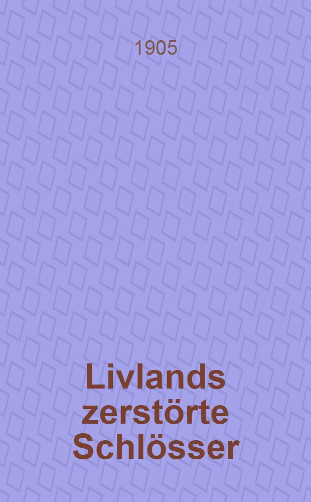 Livlands zerstörte Schlösser