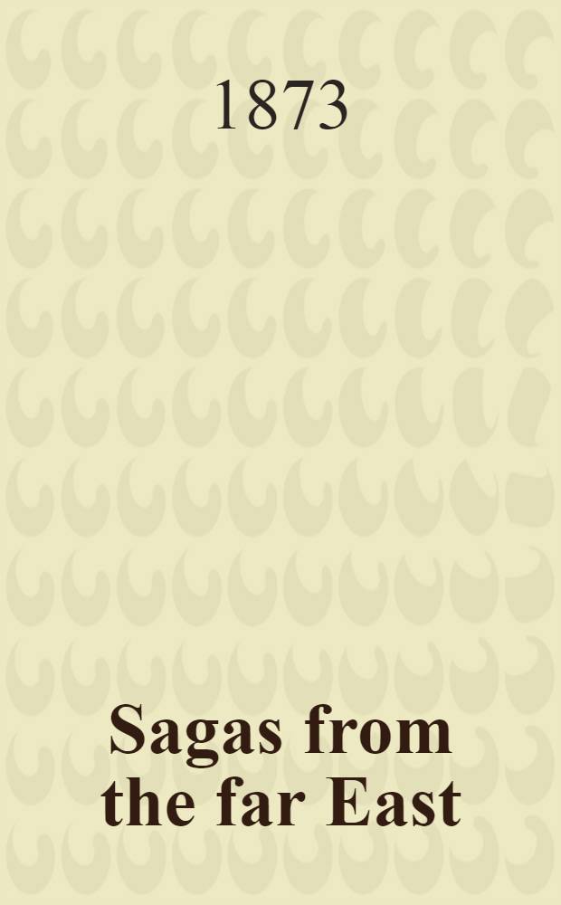 Sagas from the far East; or, Kalmouk and Mongolian traditionary tales : With historical preface and explanatory notes