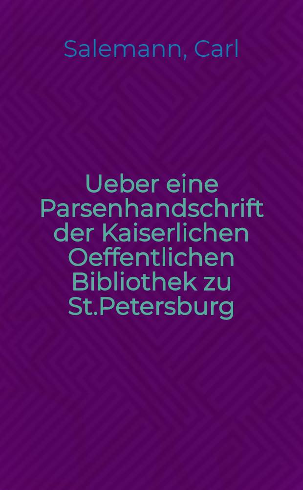 Ueber eine Parsenhandschrift der Kaiserlichen Oeffentlichen Bibliothek zu St.Petersburg