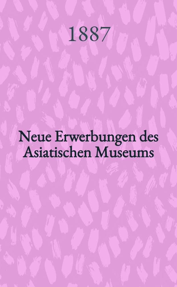 Neue Erwerbungen des Asiatischen Museums