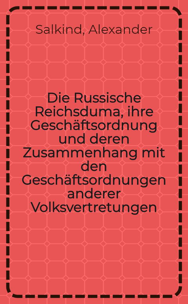 Die Russische Reichsduma, ihre Geschäftsordnung und deren Zusammenhang mit den Geschäftsordnungen anderer Volksvertretungen