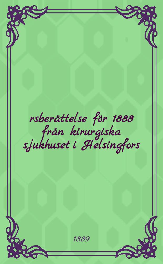 Årsberättelse för 1888 från kirurgiska sjukhuset i Helsingfors