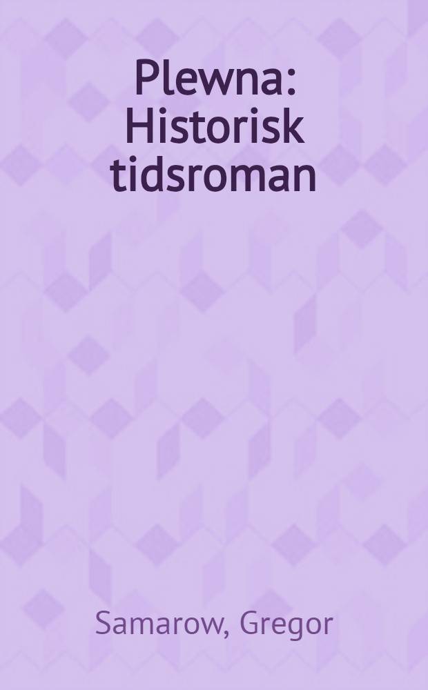 Plewna : Historisk tidsroman : Öfversättning från tyskan