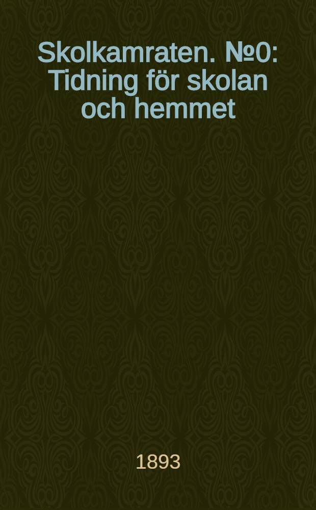 Skolkamraten. №0 : Tidning f&ouml;r skolan och hemmet