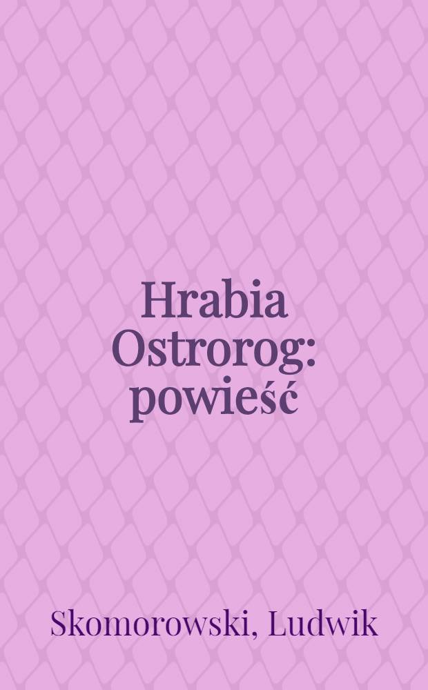 Hrabia Ostrorog : powieść