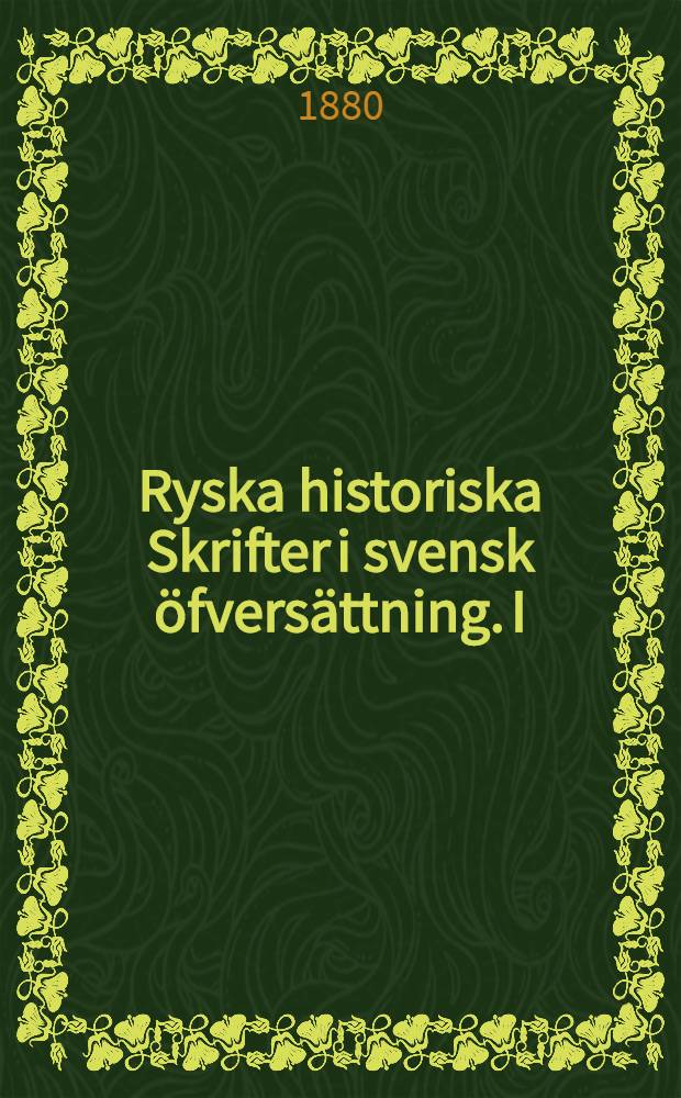 Ryska historiska Skrifter i svensk &ouml;fvers&auml;ttning. I : De diplomatiska f&ouml;rbindelserna mellan Ryssland och Sverige 1801-1809