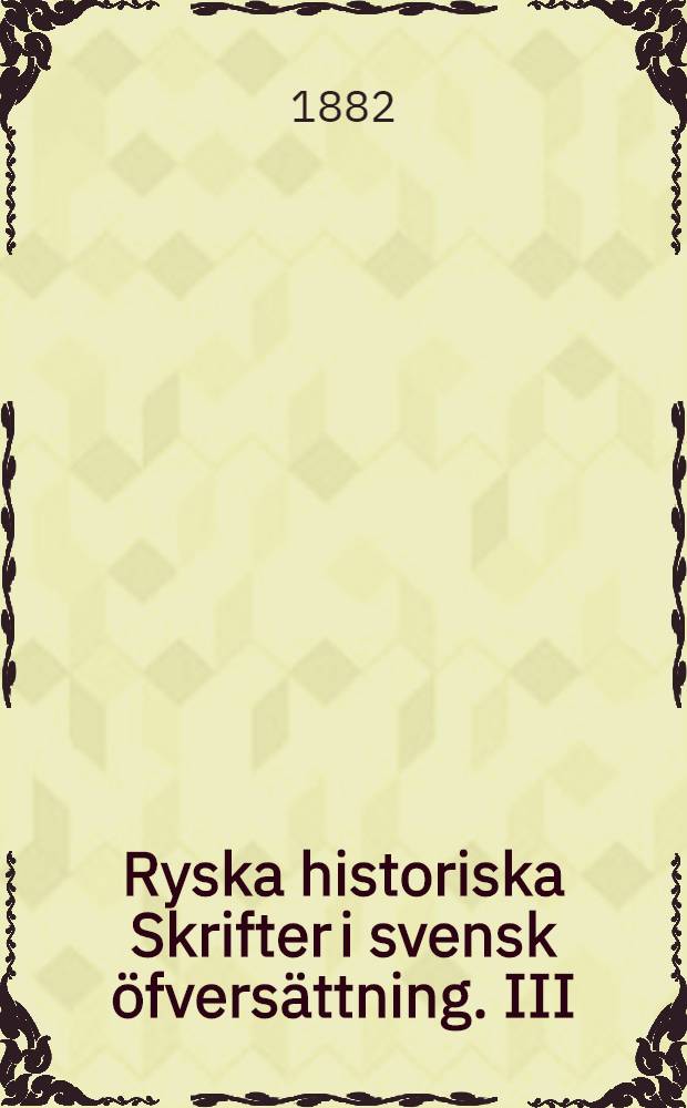 Ryska historiska Skrifter i svensk öfversättning. III : Rysslands historia i biografier