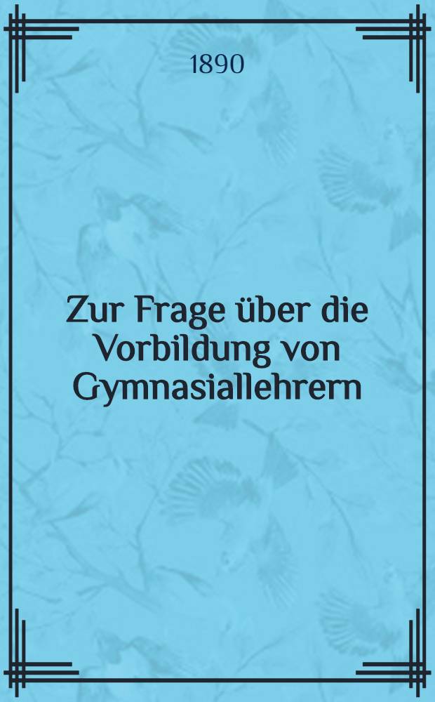 Zur Frage über die Vorbildung von Gymnasiallehrern