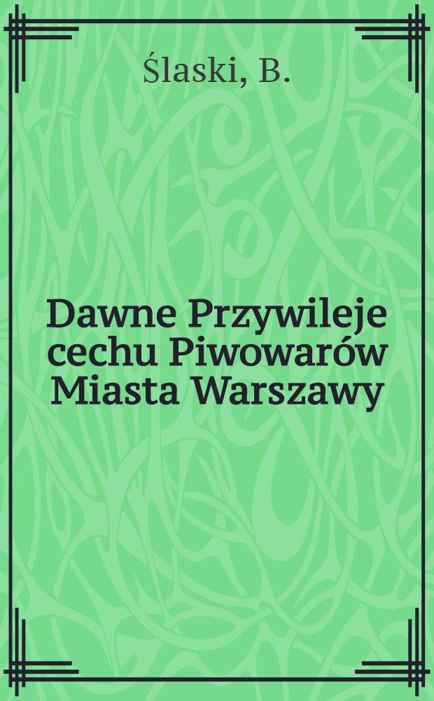Dawne Przywileje cechu Piwowarów Miasta Warszawy