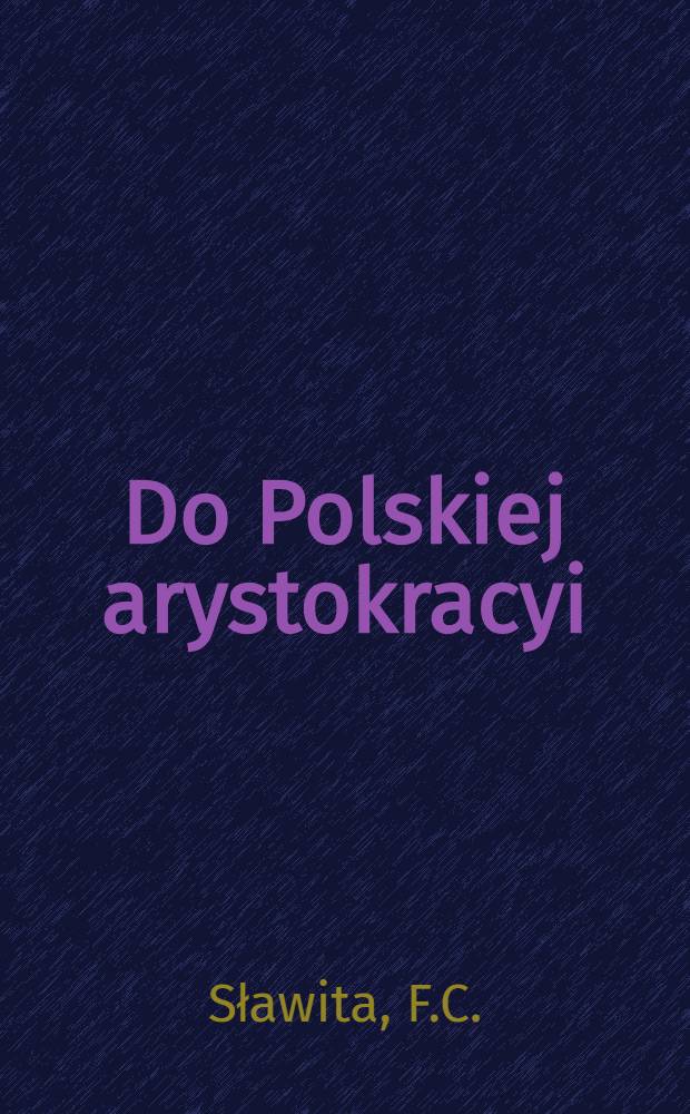 Do Polskiej arystokracyi : Wezwanie do czynu