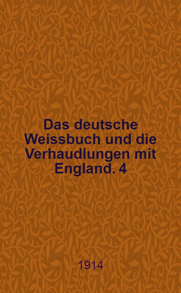 Das deutsche Weissbuch und die Verhaudlungen mit England. 4 : Aus dem englischen Weißbuch