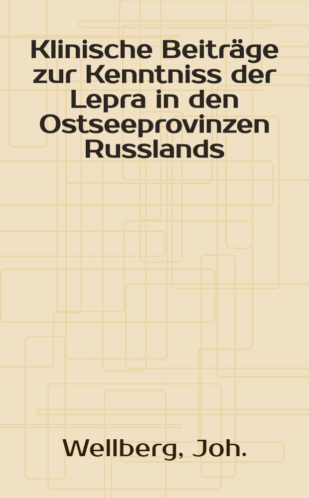 Klinische Beiträge zur Kenntniss der Lepra in den Ostseeprovinzen Russlands