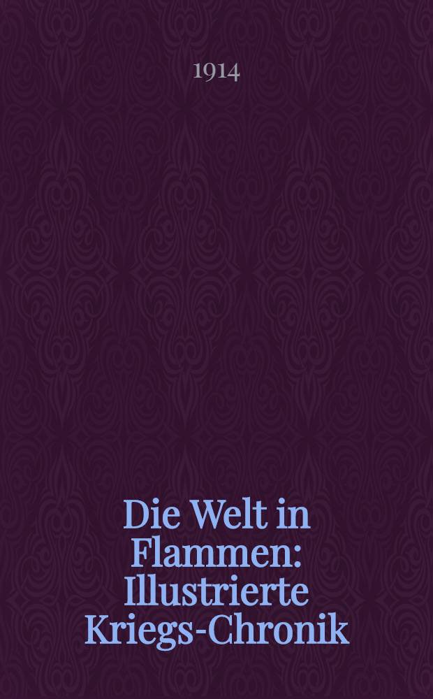 Die Welt in Flammen : Illustrierte Kriegs-Chronik