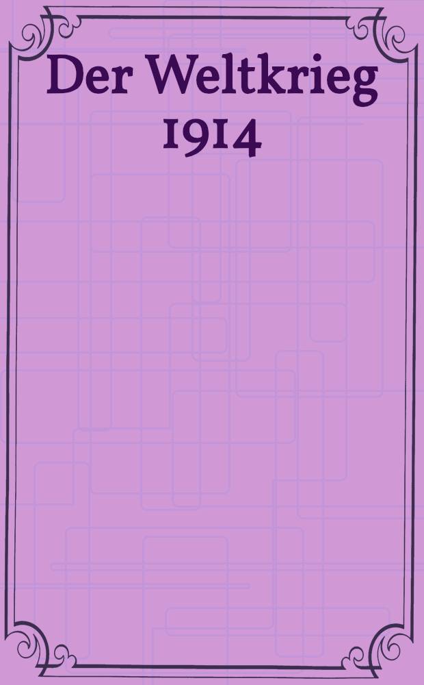 Der Weltkrieg 1914
