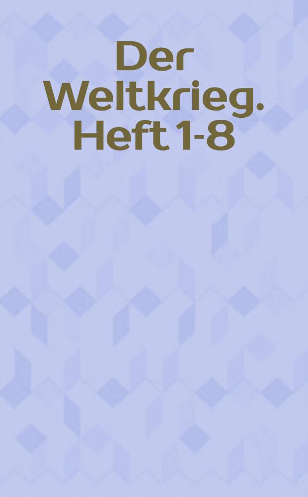 Der Weltkrieg. Heft 1-8