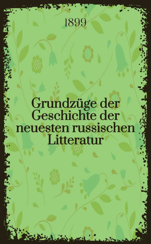 Grundzüge der Geschichte der neuesten russischen Litteratur