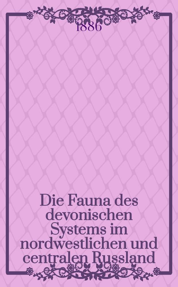Die Fauna des devonischen Systems im nordwestlichen und centralen Russland