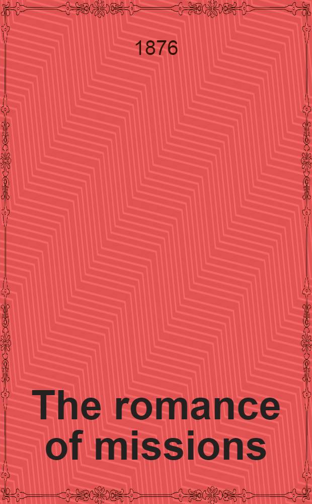 The romance of missions; or, inside views of life and labor, in the Land of Ararat