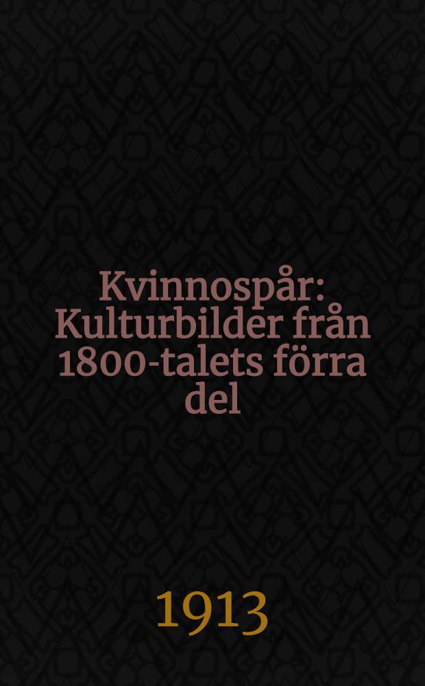 Kvinnospår : Kulturbilder från 1800-talets förra del