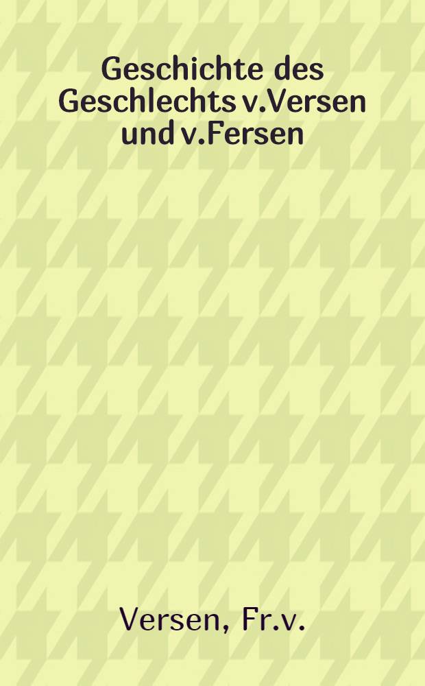 Geschichte des Geschlechts v.Versen und v.Fersen