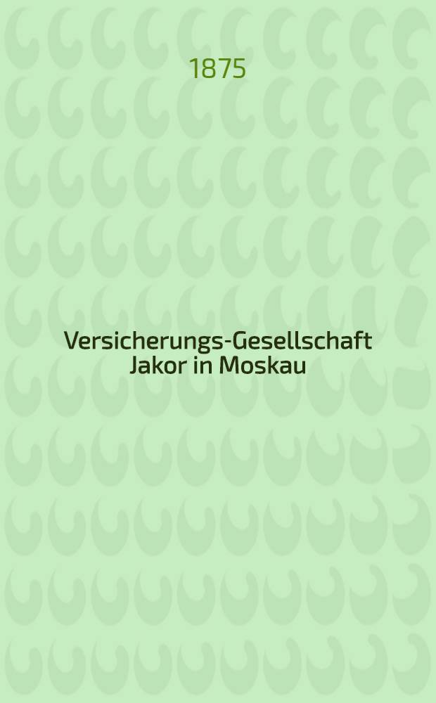 Versicherungs-Gesellschaft Jakor in Moskau; Abtheilung für See-Versicherung: Allgemeine Instruction für Havarie-Commissare