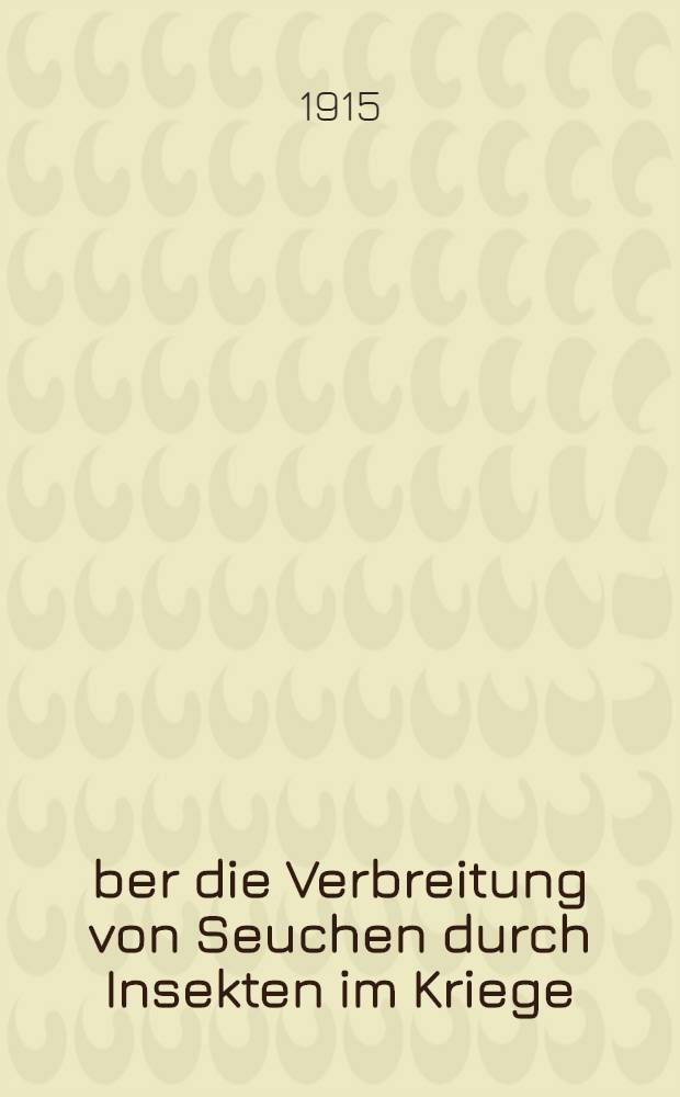 &Uuml;ber die Verbreitung von Seuchen durch Insekten im Kriege
