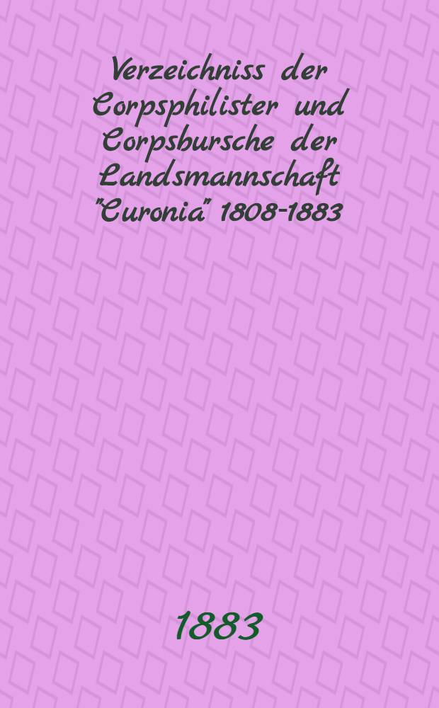 Verzeichniss der Corpsphilister und Corpsbursche der Landsmannschaft "Curonia" 1808-1883