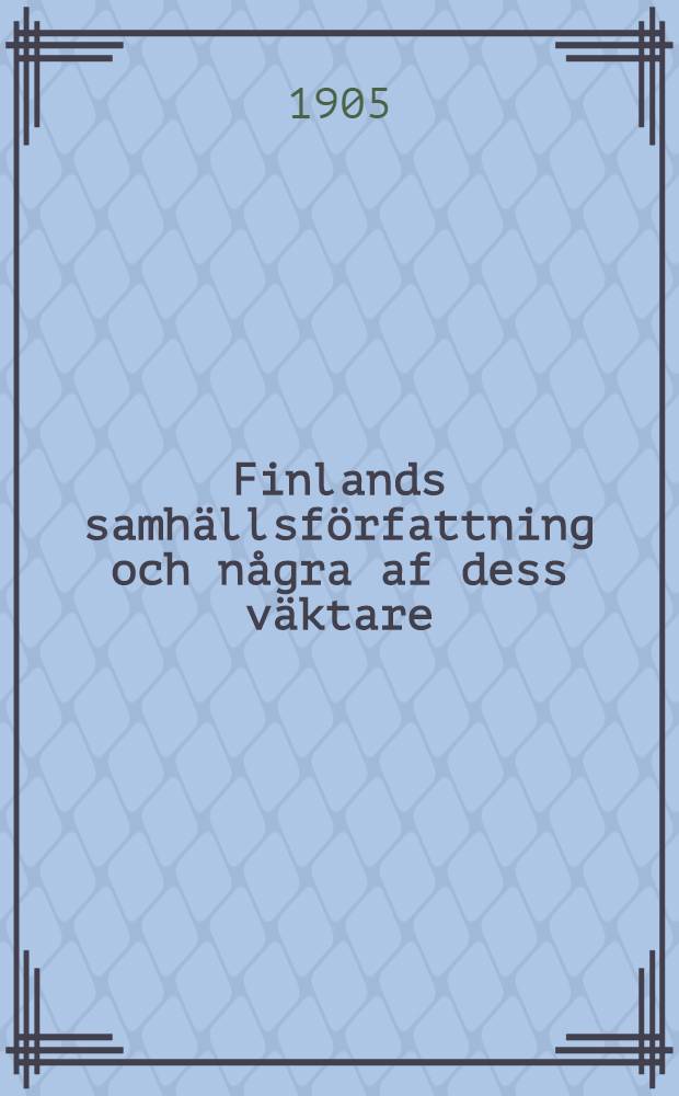 Finlands samhällsförfattning och några af dess väktare
