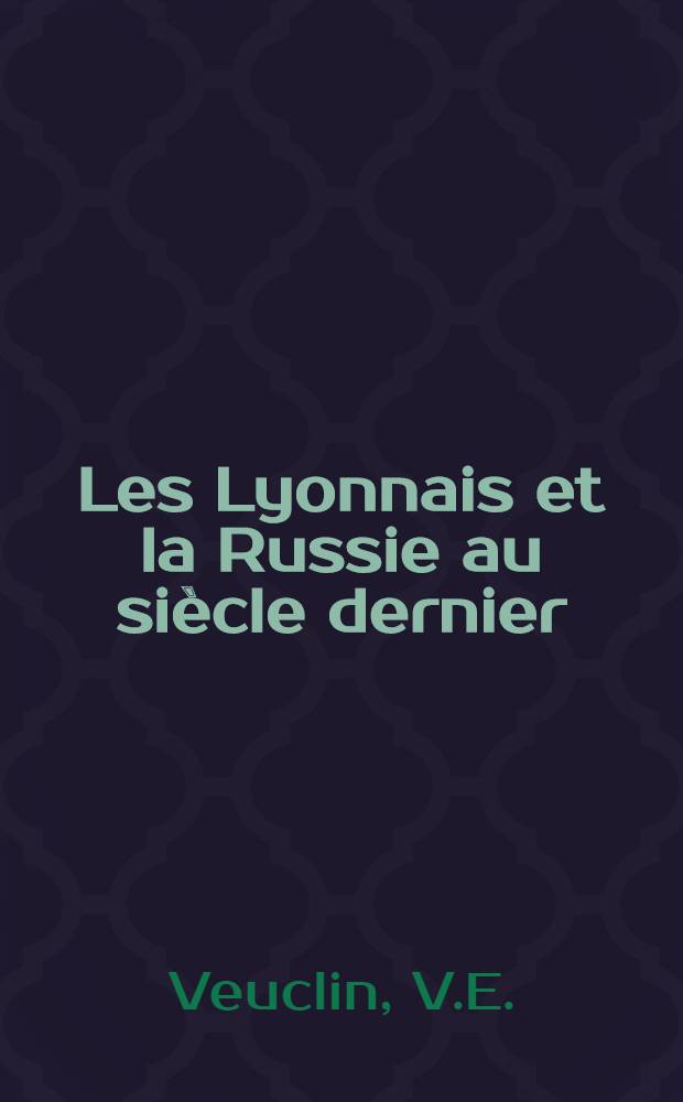 Les Lyonnais et la Russie au siècle dernier