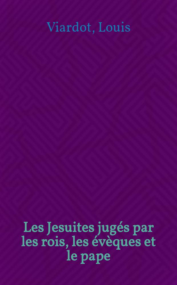 Les Jesuites jug&eacute;s par les rois, les &eacute;v&egrave;ques et le pape : Histoire de Dmitri, &eacute;tude sur la situation des serfs en Russie