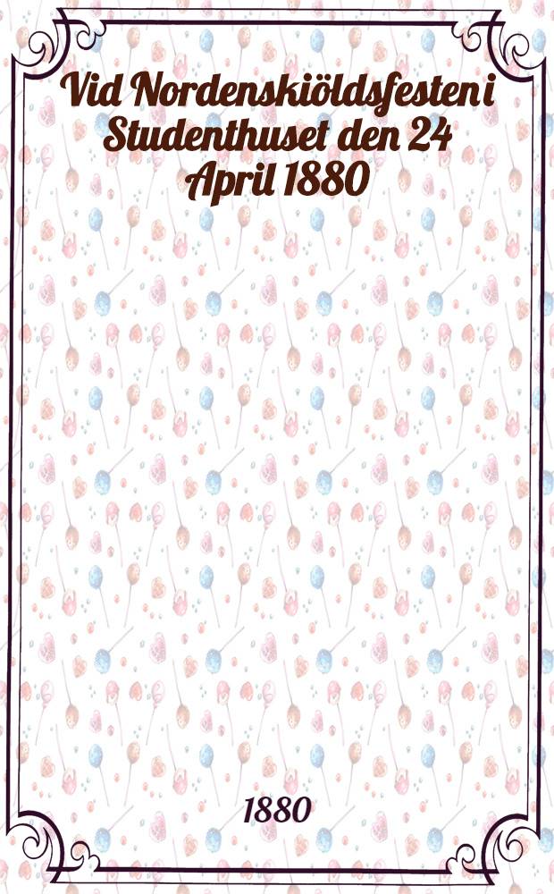 Vid Nordenskiöldsfesten i Studenthuset den 24 April 1880 : Pièce de vers