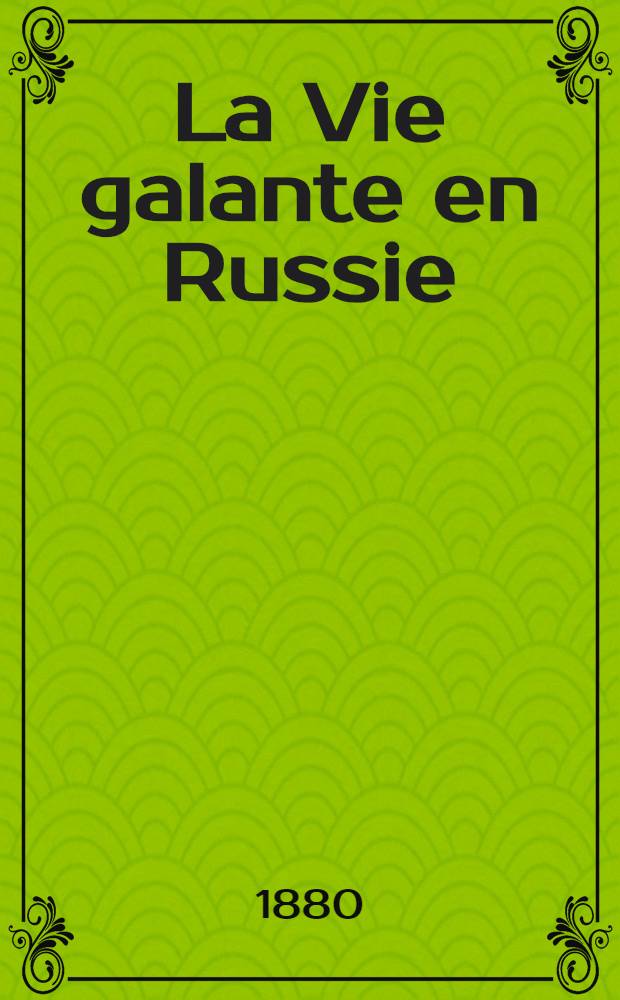 La Vie galante en Russie : Princesse Olga *** : Effeuillons la marguerite