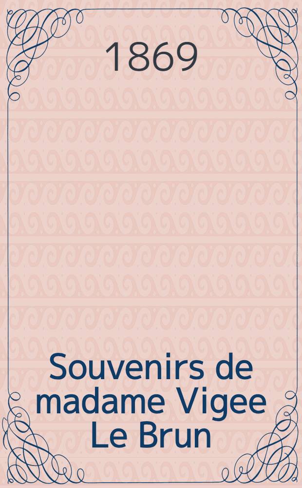 Souvenirs de madame Vigee Le Brun