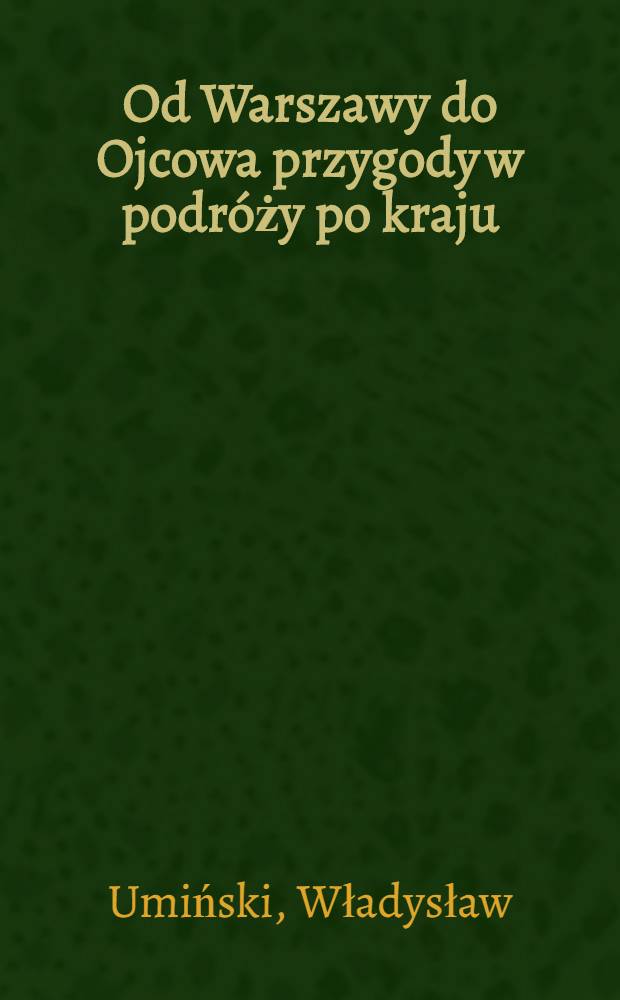 Od Warszawy do Ojcowa przygody w podróży po kraju