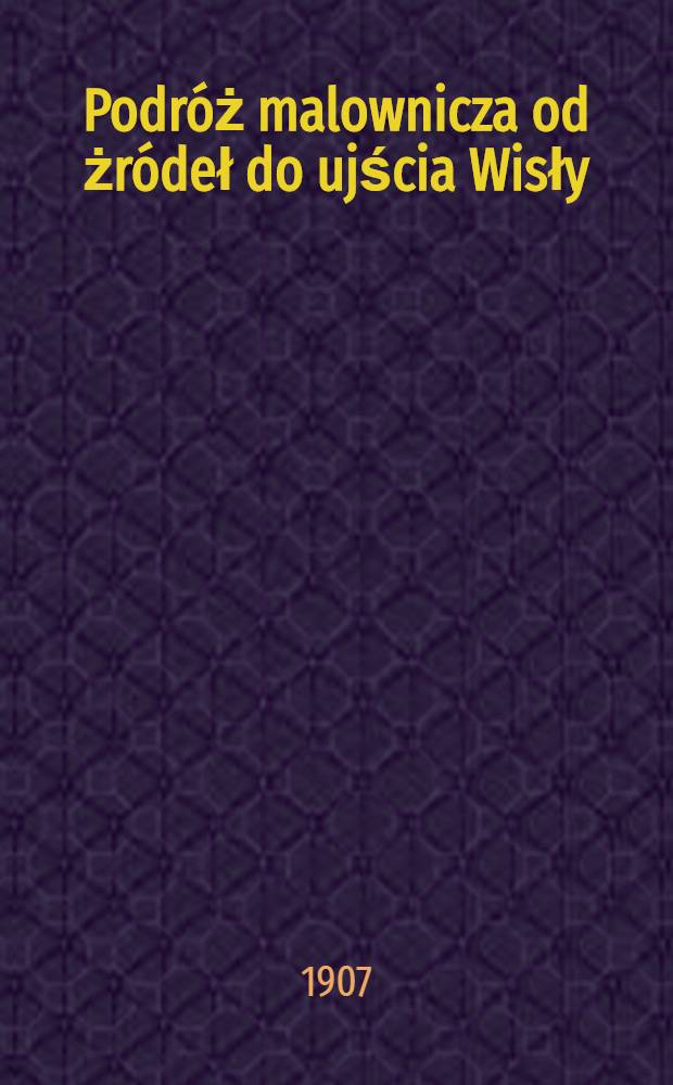 Podróż malownicza od żródeł do ujścia Wisły