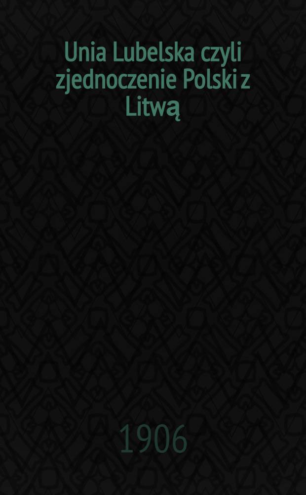 Unia Lubelska czyli zjednoczenie Polski z Litwą