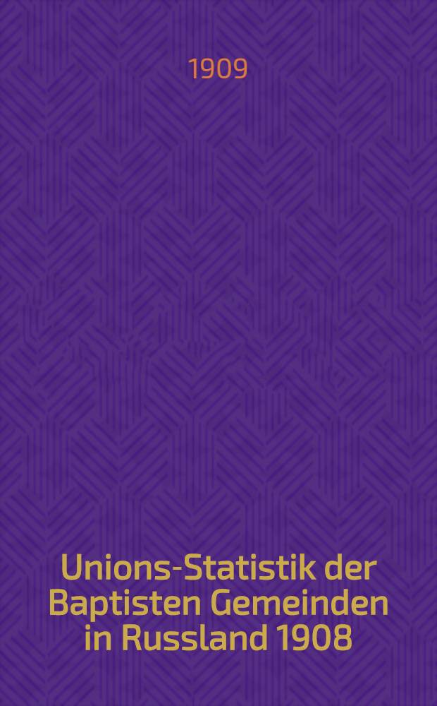 Unions-Statistik der Baptisten Gemeinden in Russland 1908