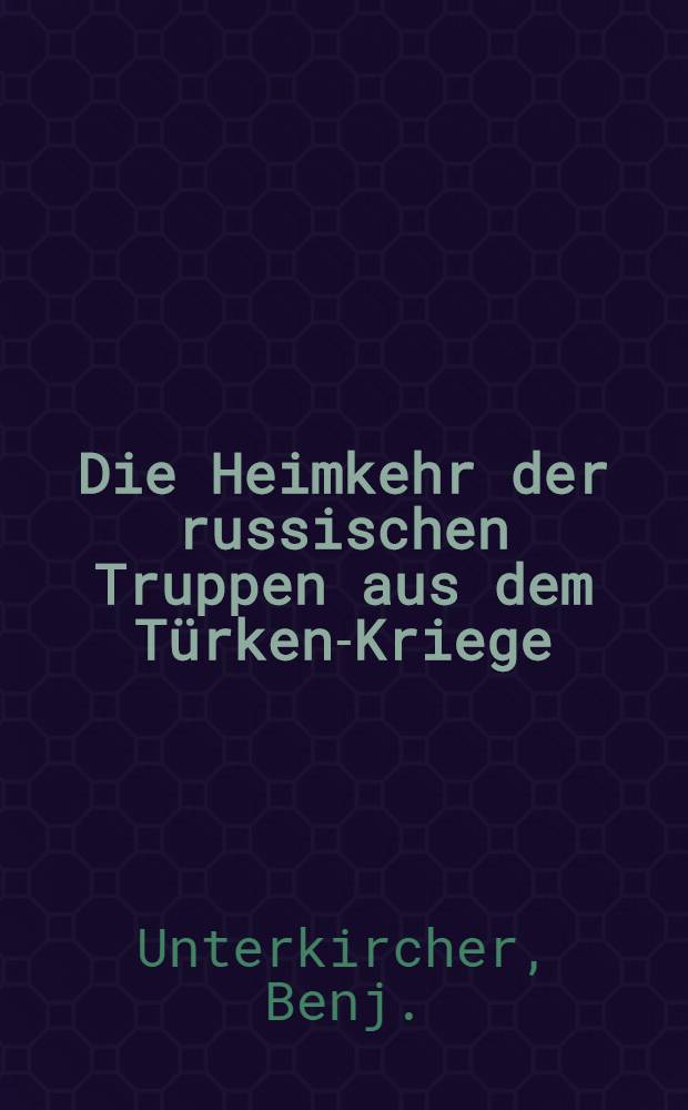 Die Heimkehr der russischen Truppen aus dem Türken-Kriege : Pièce de vers