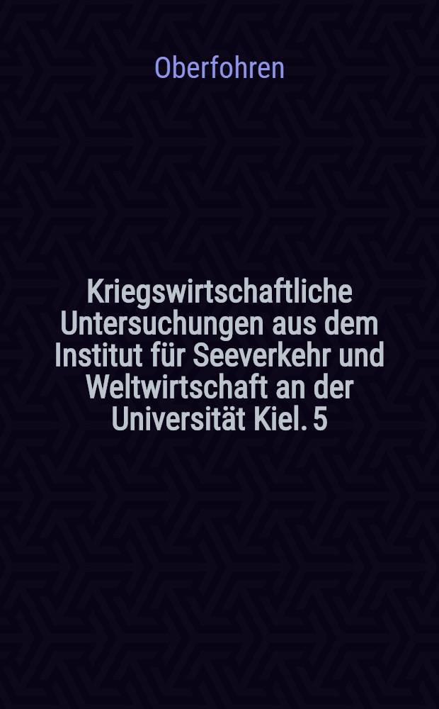 Kriegswirtschaftliche Untersuchungen aus dem Institut für Seeverkehr und Weltwirtschaft an der Universität Kiel. 5 : Französische Bestrebungen zur Verdrängung d. deutschen Handels
