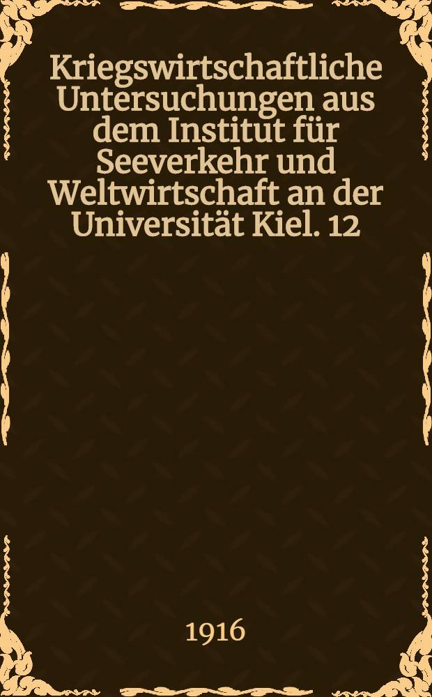 Kriegswirtschaftliche Untersuchungen aus dem Institut für Seeverkehr und Weltwirtschaft an der Universität Kiel. 12 : Die niederländische Uebersee-Trust-Gesellschaft...