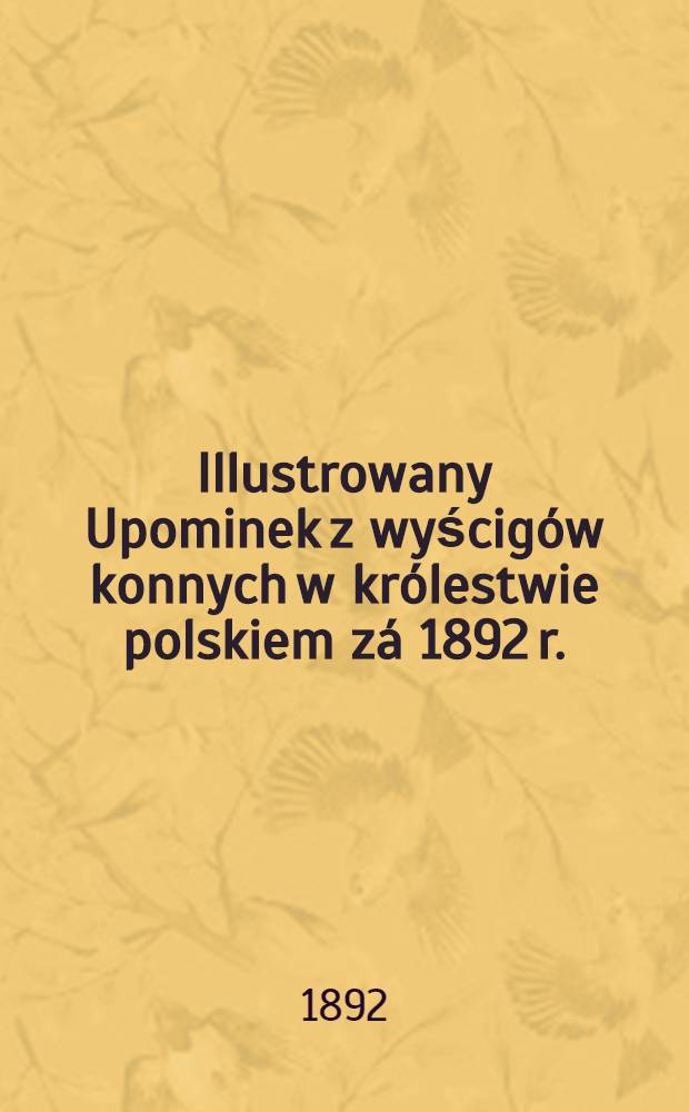 Illustrowany Upominek z wyścigów konnych w królestwie polskiem zá 1892 r.