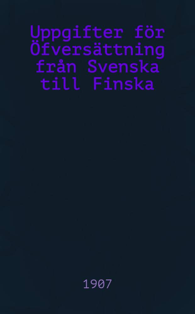 Uppgifter f&ouml;r &Ouml;fvers&auml;ttning fr&aring;n Svenska till Finska