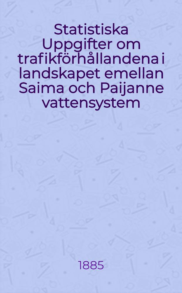 Statistiska Uppgifter om trafikförhållandena i landskapet emellan Saima och Paijanne vattensystem