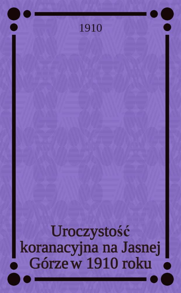 Uroczystość koranacyjna na Jasnej Górze w 1910 roku