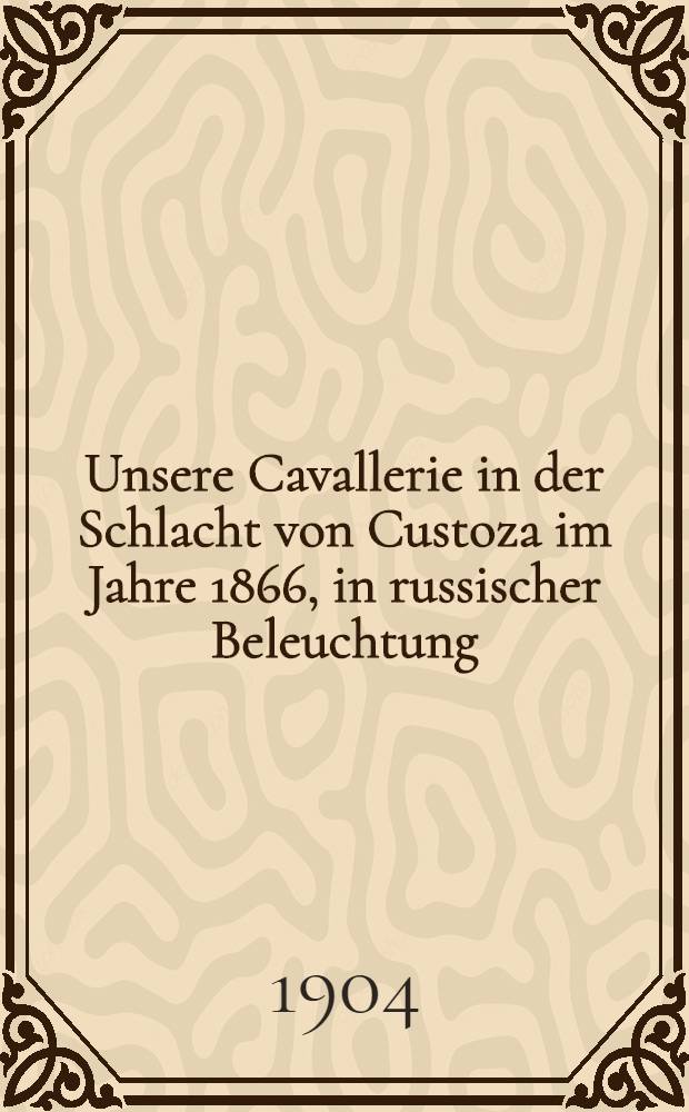 Unsere Cavallerie in der Schlacht von Custoza im Jahre 1866, in russischer Beleuchtung