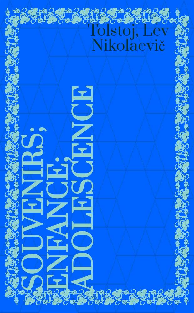 Souvenirs; Enfance; Adolescence; Jeunesse / Comte L&eacute;on Tolsto&iuml;; Ouvrage traduit du russe avec l'autorisation de l'auteur par Arv&egrave;de Barine