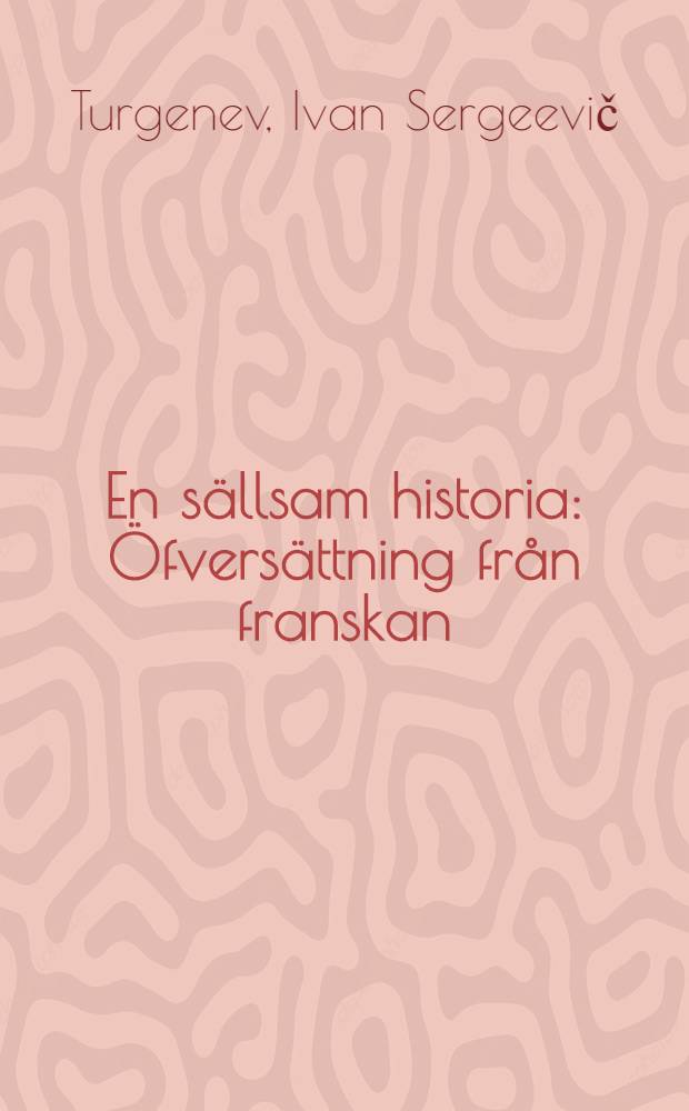 En s&auml;llsam historia : &Ouml;fvers&auml;ttning fr&aring;n franskan
