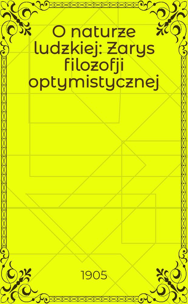 O naturze ludzkiej : Zarys filozofji optymistycznej