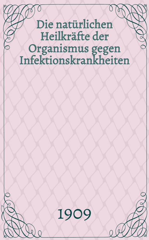 Die natürlichen Heilkräfte der Organismus gegen Infektionskrankheiten : Vortrag