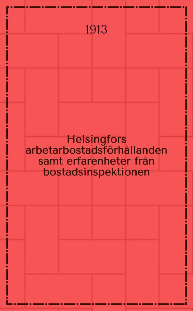 Helsingfors arbetarbostadsförhållanden samt erfarenheter från bostadsinspektionen